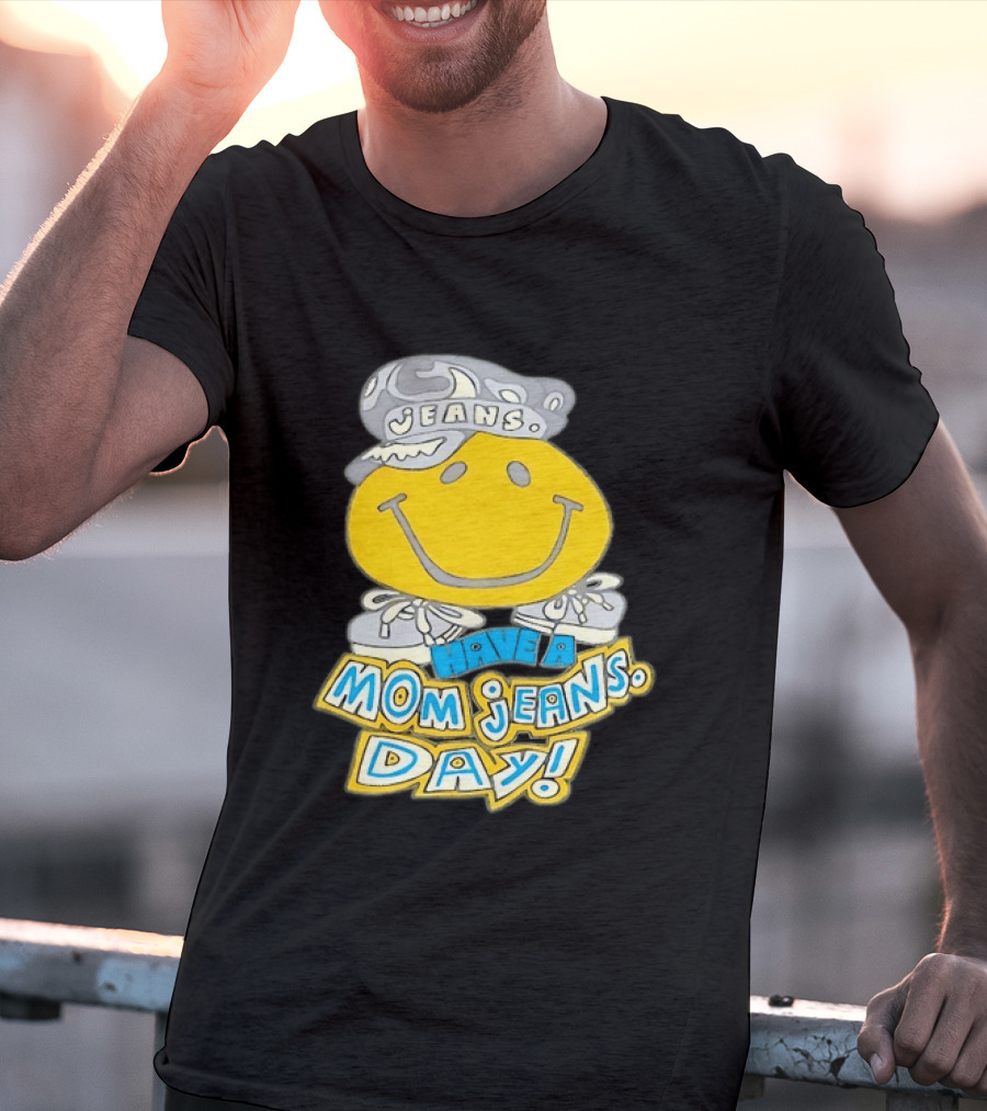 Have A Mom Jeans Day Smiley Face 90s Jeans Retro Nostalgia T-Shirt