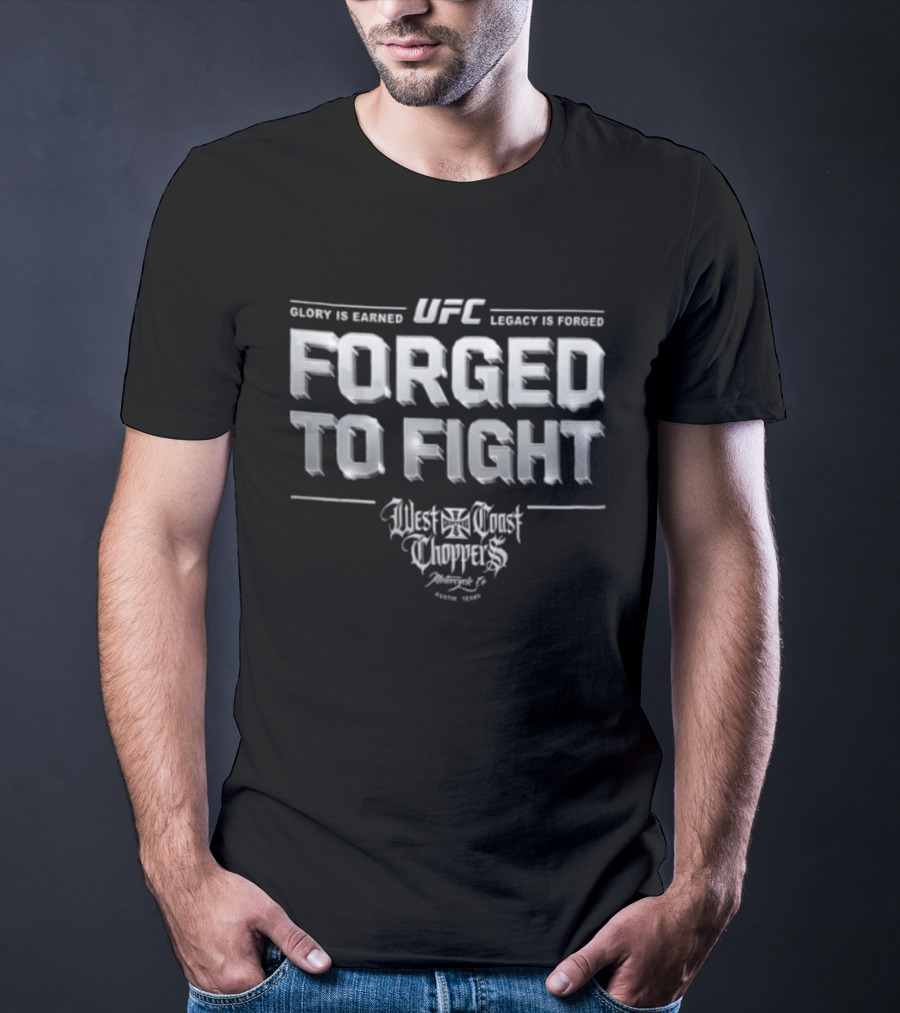 UFC West Coast Choppers Forged To Fight Glory Is Earned Legacy Is Forged T-Shirt