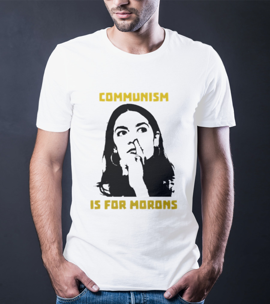 Communism Is For Morons Alexandria Ocasio Cortez T-Shirt