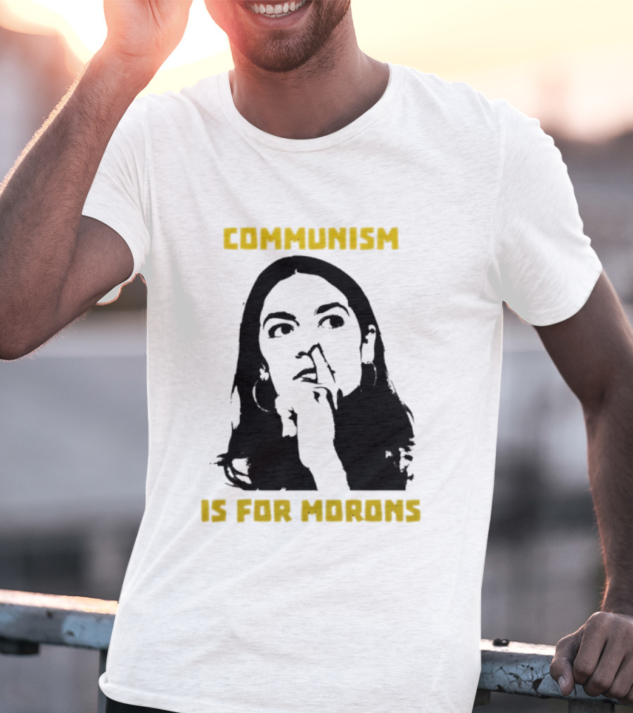 Communism Is For Morons Alexandria Ocasio Cortez T-Shirt