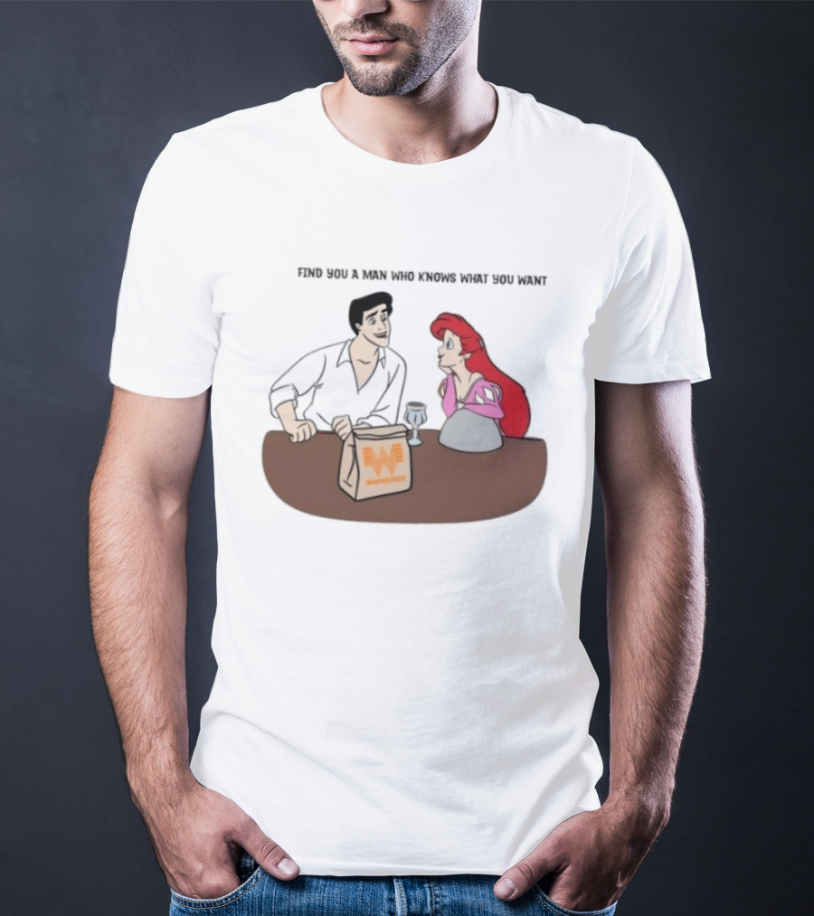 Find You A Man Who Knows What You Want Whataburger Ariel And Prince Eric T-Shirt