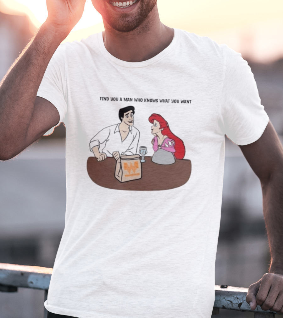 Find You A Man Who Knows What You Want Whataburger Ariel And Prince Eric T-Shirt