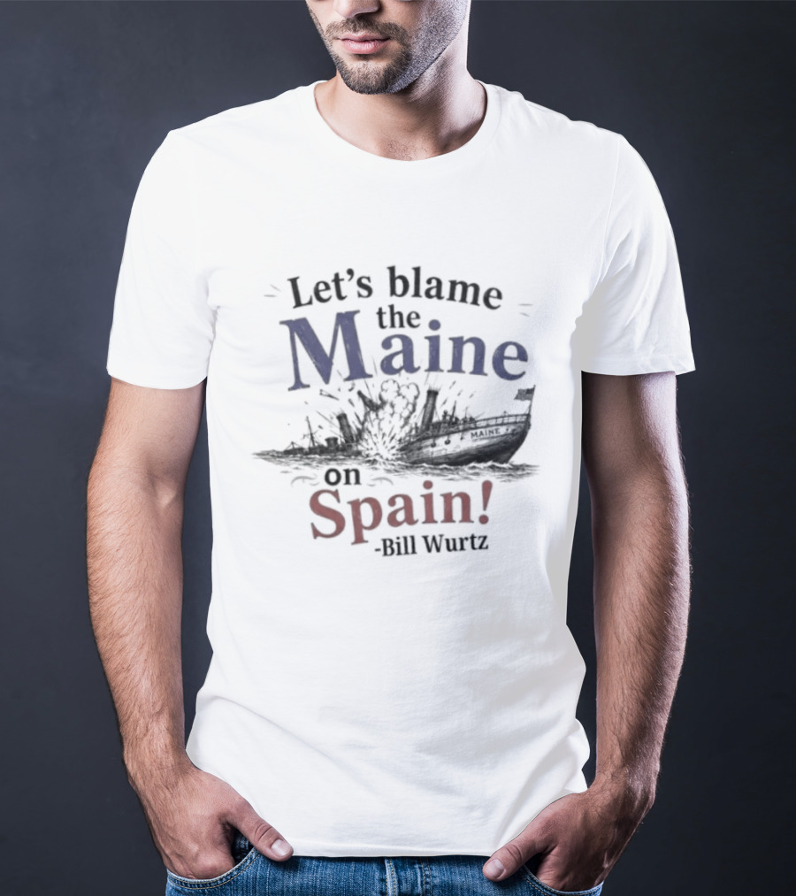 Let's Blame The Maine On Spain Bill Wurtz T-Shirt