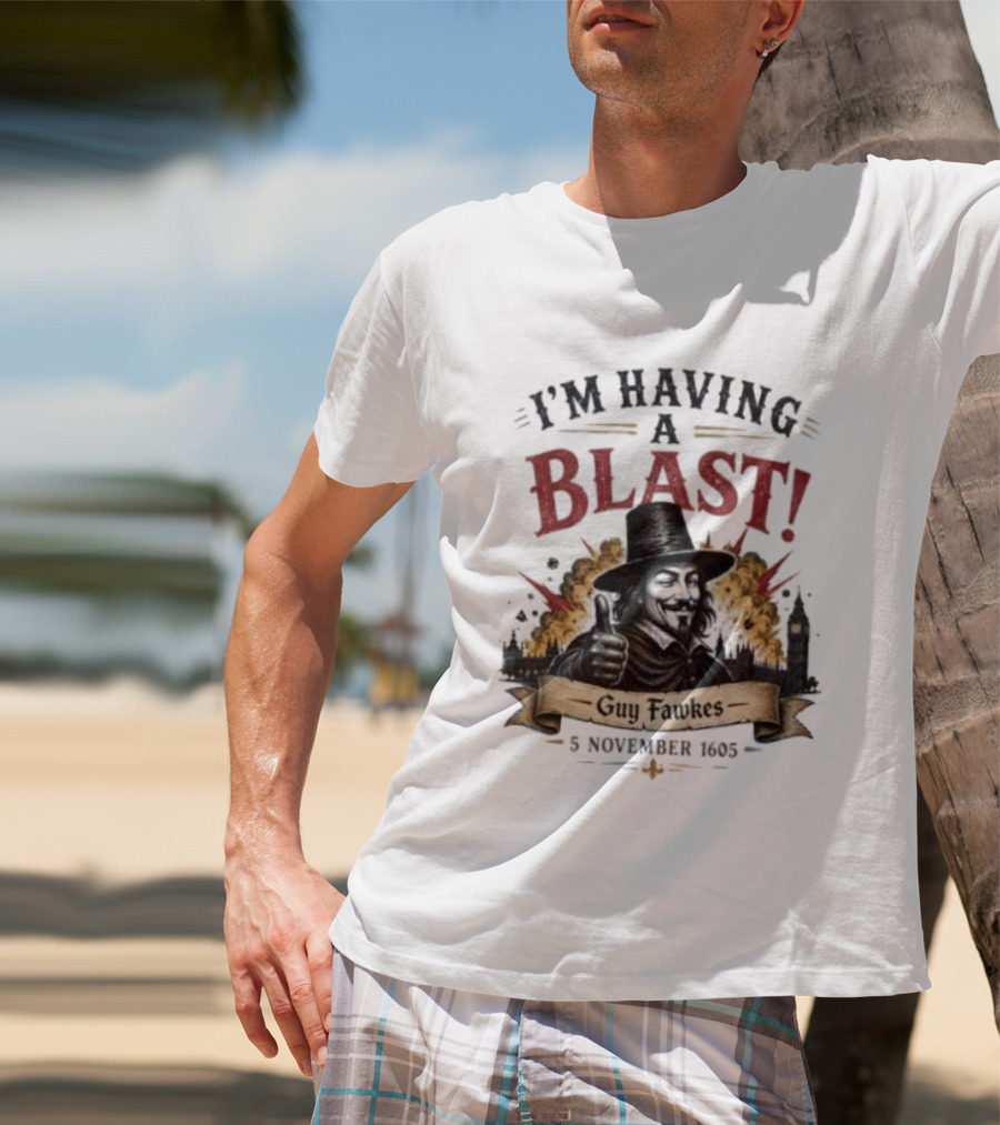 I'm Having A Blast Guy Fawkes 5 November 1605 T-Shirt
