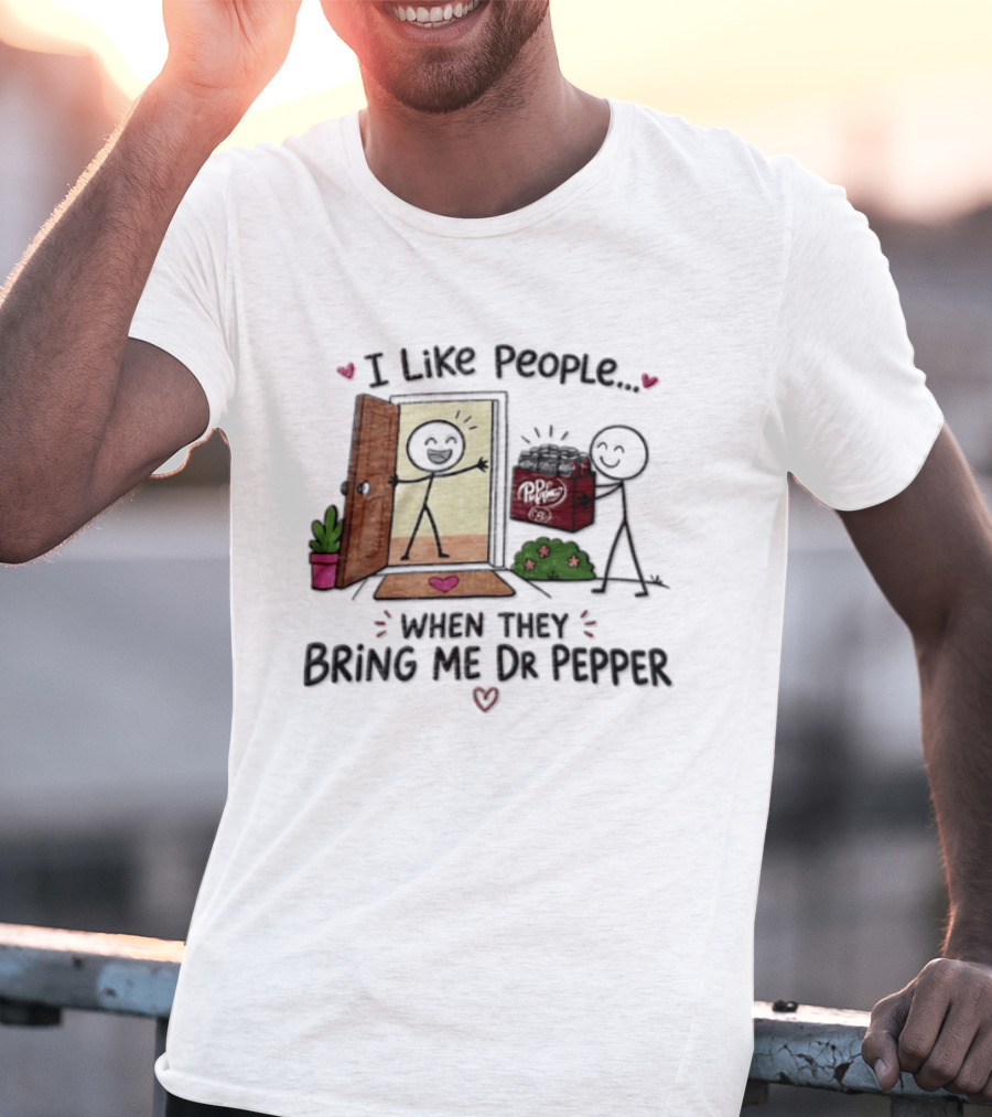 I Like People When They Bring Me Dr Pepper Doorstep Delivery Fun T-Shirt