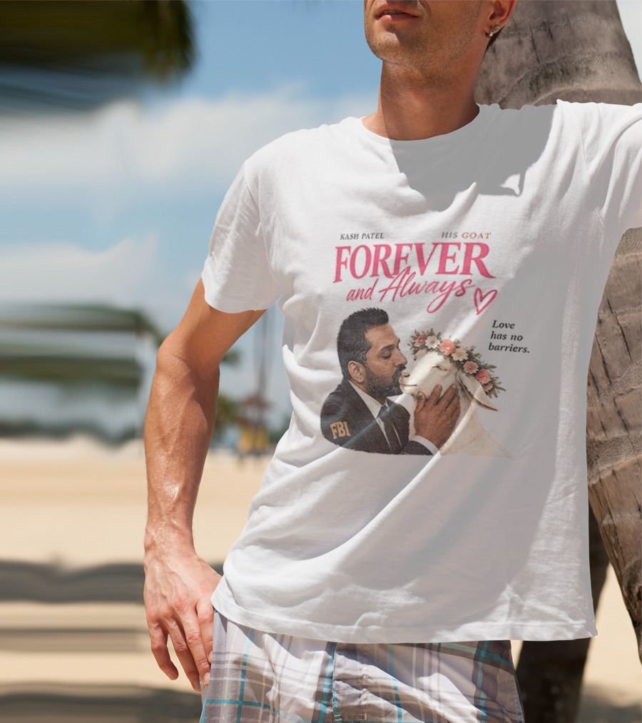 Kash Patel His Goat Forever And Always Love Has No Barriers FBI T-Shirt