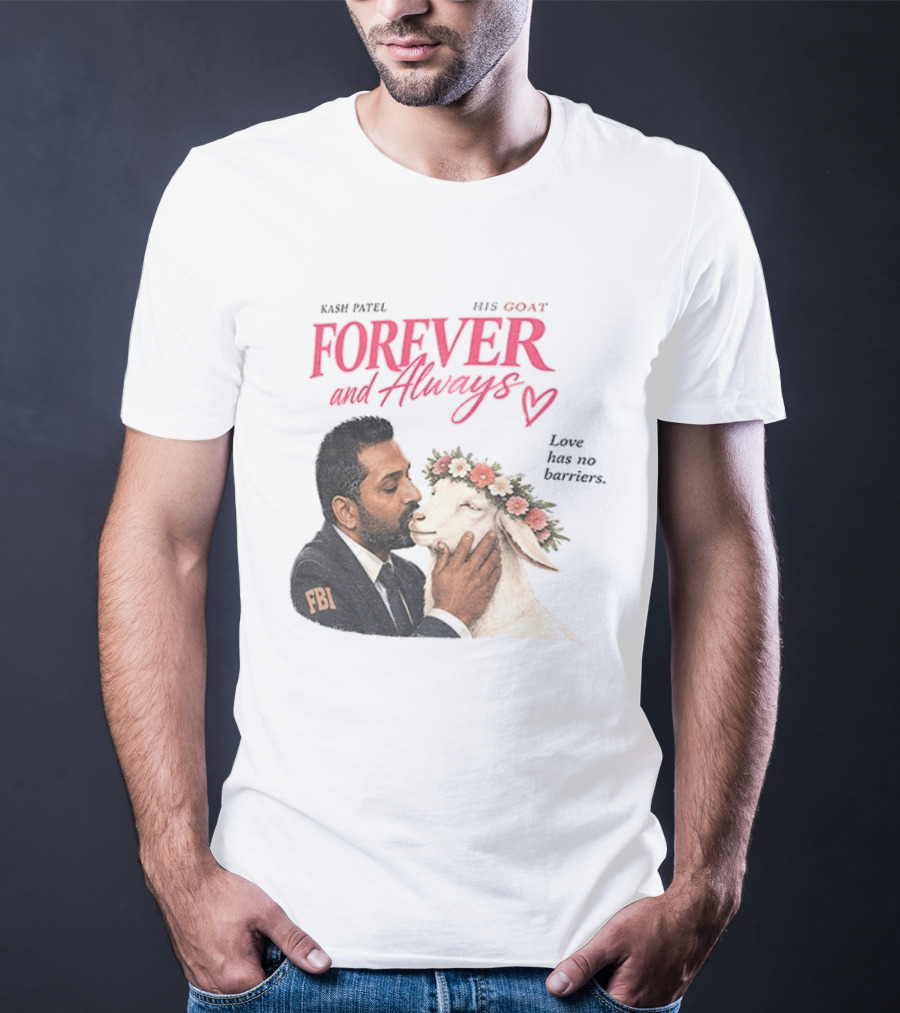 Kash Patel His Goat Forever And Always Love Has No Barriers FBI T-Shirt