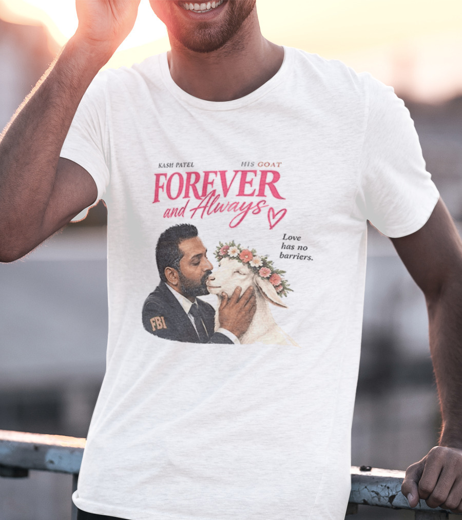 Kash Patel His Goat Forever And Always Love Has No Barriers FBI T-Shirt