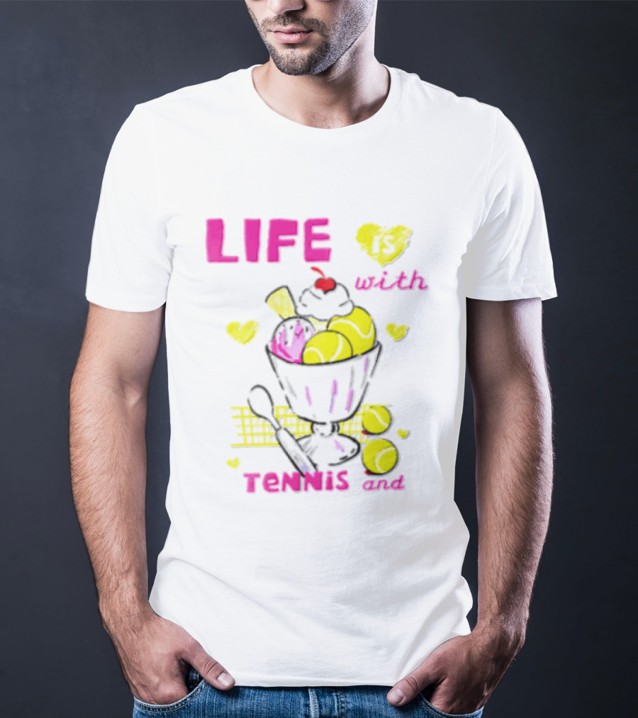 Life Is Better With Tennis And Ice Cream Hearts And Cherries T-Shirt