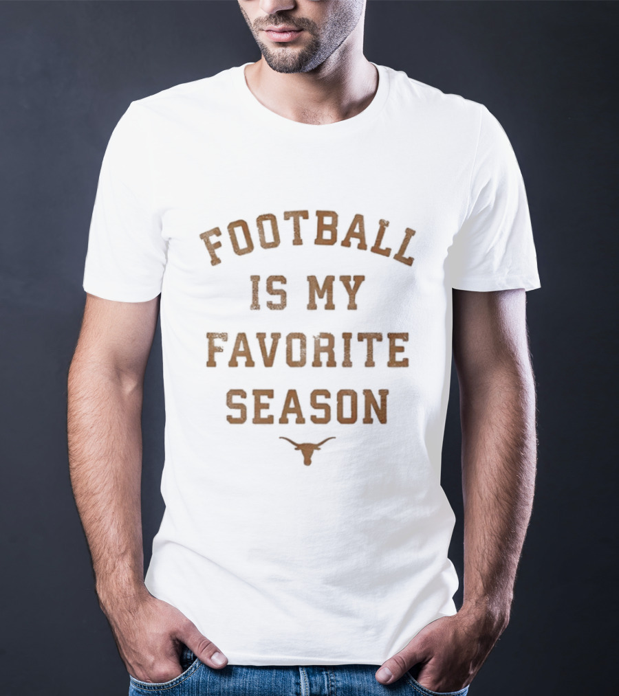 Longhorns Football Is My Favorite Season Football Fan Gear T-Shirt