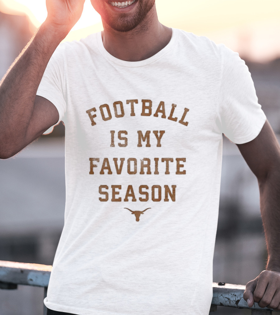 Longhorns Football Is My Favorite Season Football Fan Gear T-Shirt