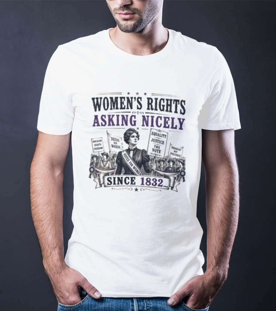 Women's Rights Asking Nicely Since 1832 Empowerment Movement Protest Banners T-Shirt
