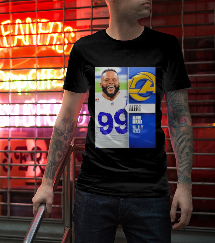 Aaron Donald Rams Alert Number 99 Will Play Week 2 T-Shirt