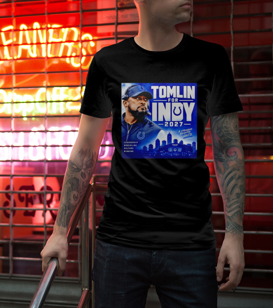 Tomlin For Indy 2027 Leadership Discipline Culture Winning A Stronger Brighter Colts T-Shirt