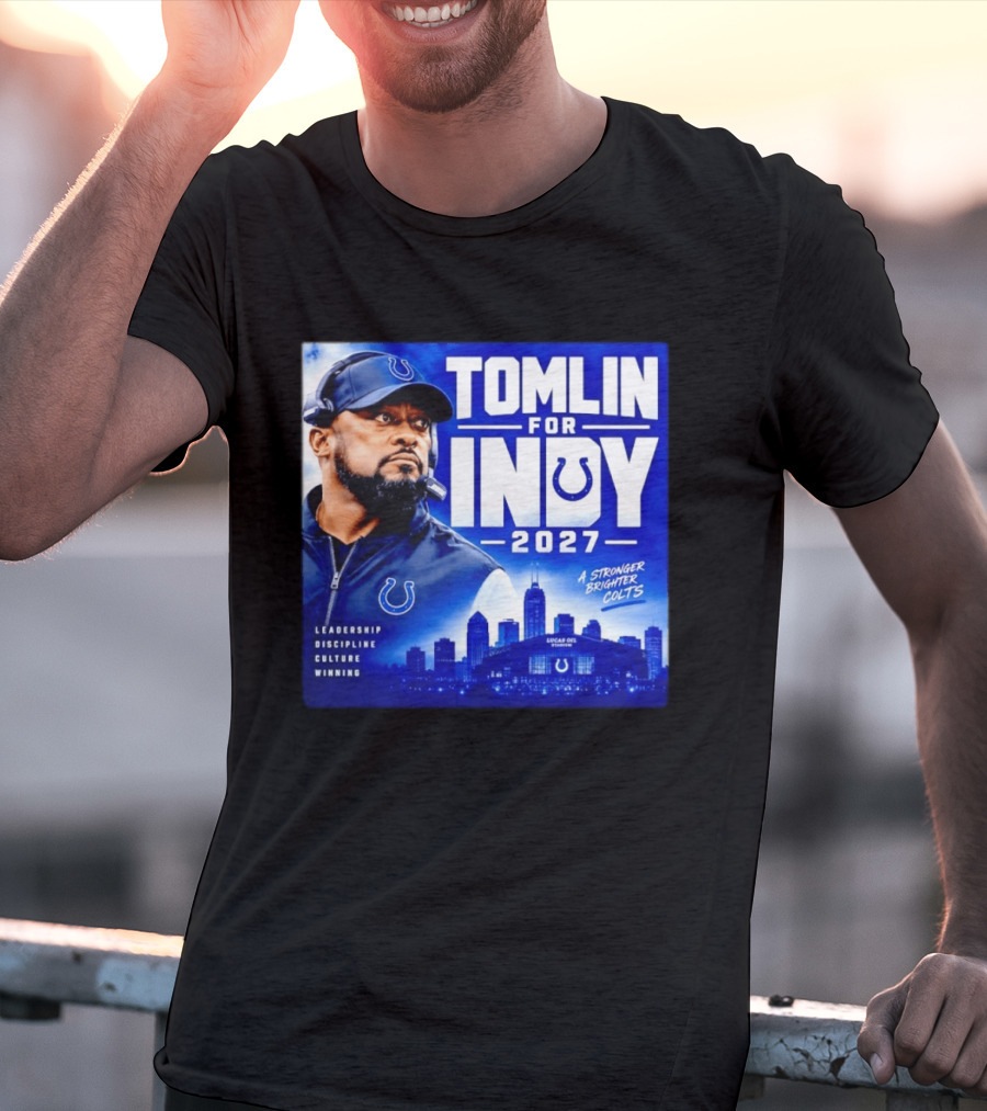 Tomlin For Indy 2027 Leadership Discipline Culture Winning A Stronger Brighter Colts T-Shirt