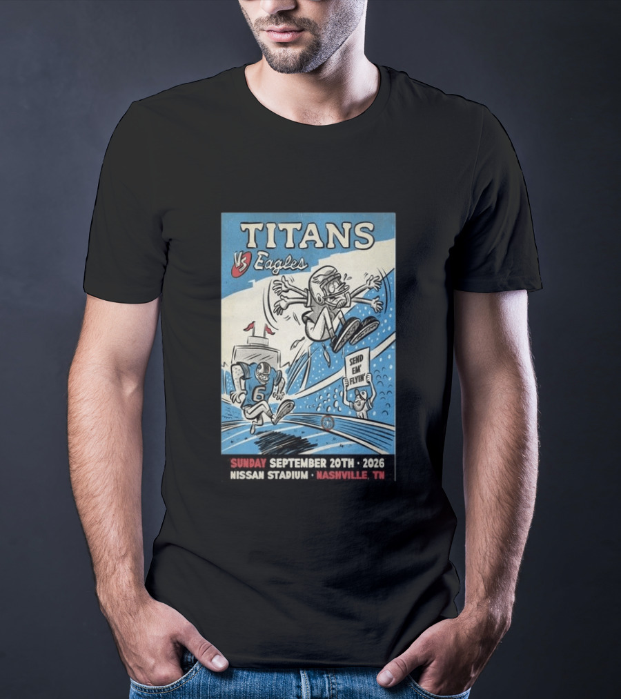 Sunday September 20th 2026 Titans Vs Eagles Nissan Stadium Nashville TN Send Em Flyin T-Shirt