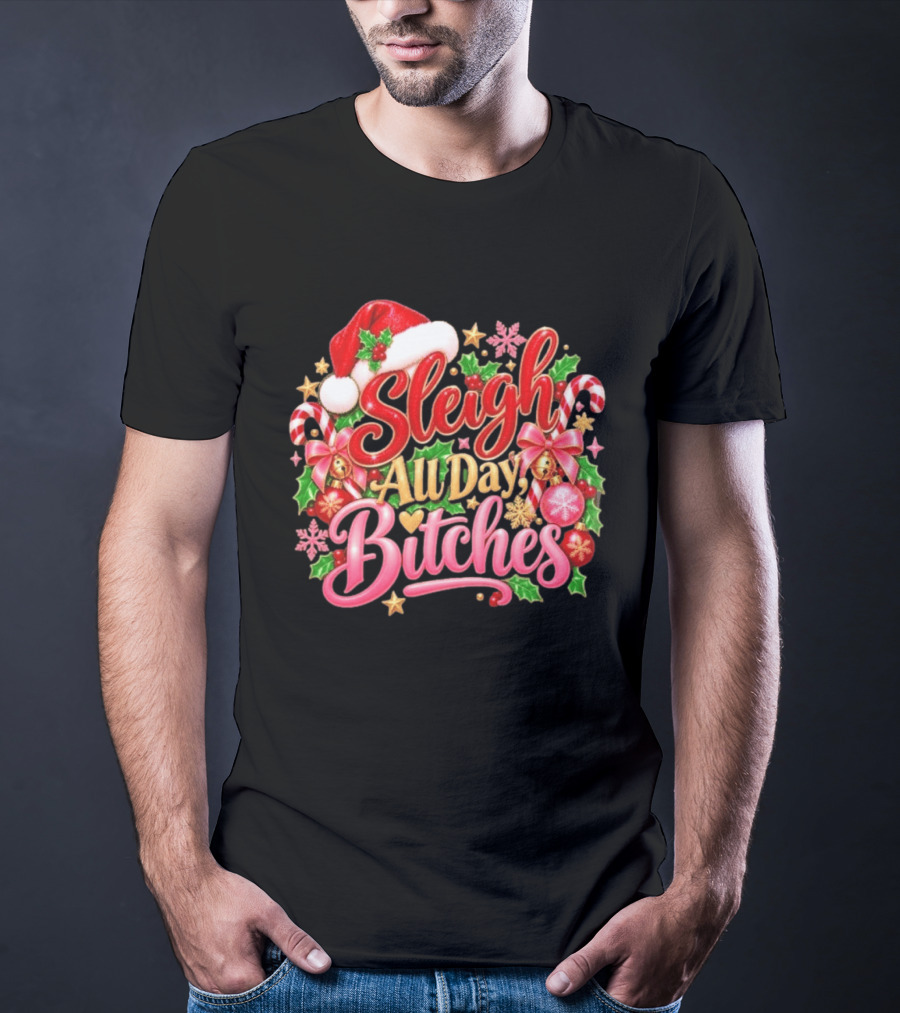 Sleigh All Day Bitches Christmas Santa Hat Candy Canes Holly Bells Bows Snowflakes T-Shirt