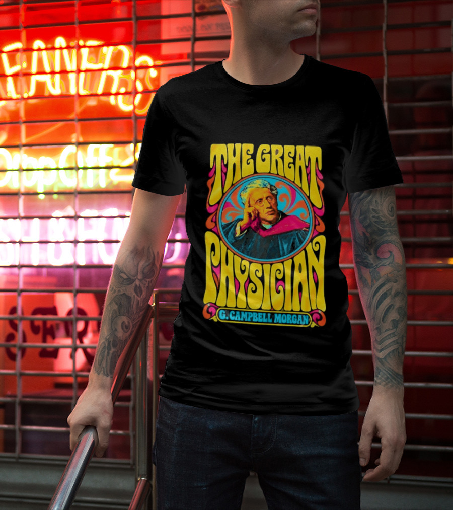 The Great Physician G Campbell Morgan Christian Theology T-Shirt
