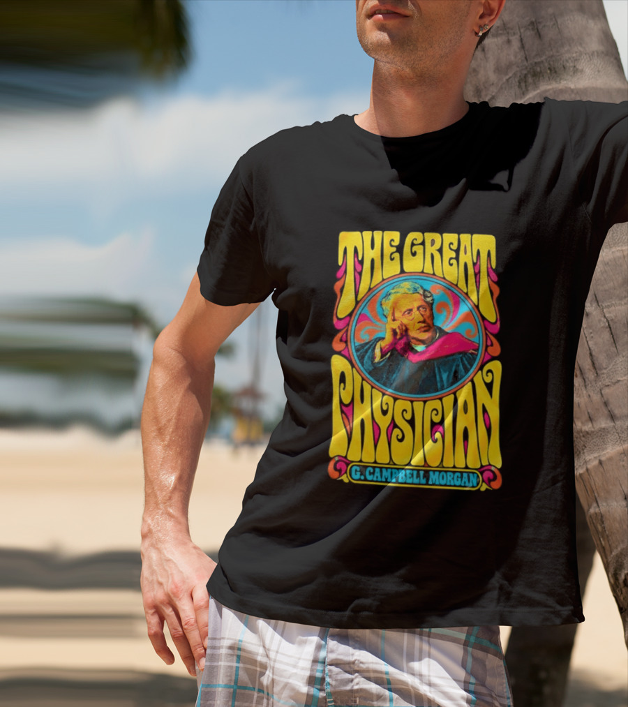 The Great Physician G Campbell Morgan Christian Theology T-Shirt
