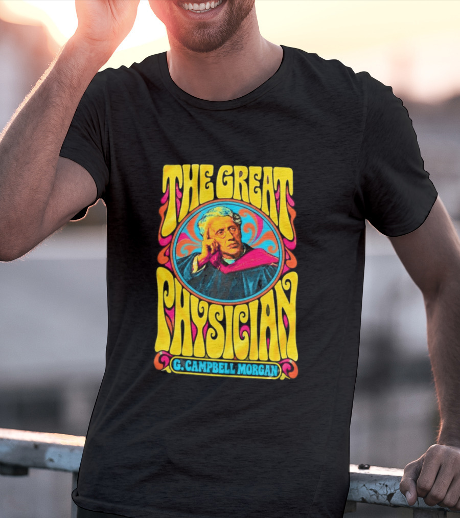 The Great Physician G Campbell Morgan Christian Theology T-Shirt