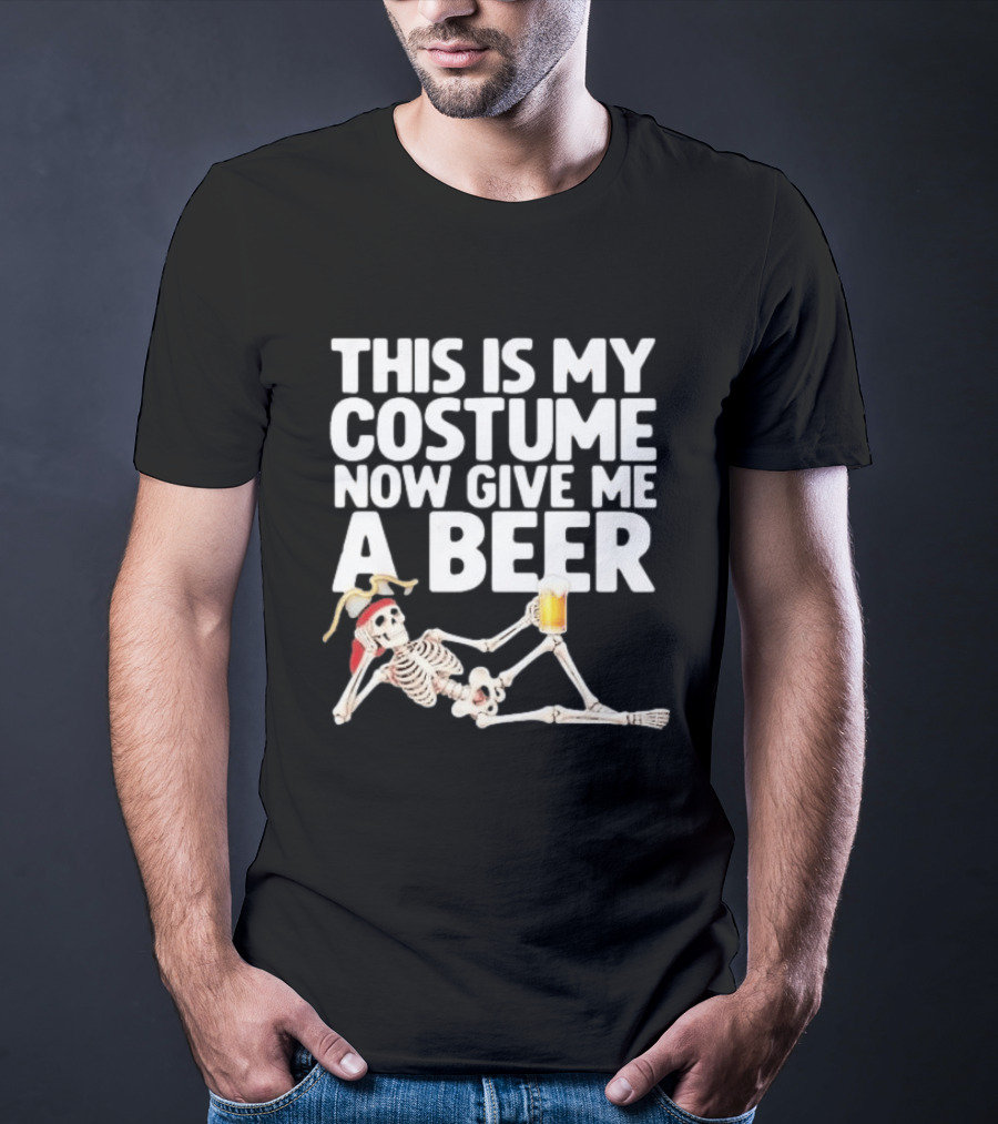 This Is My Costume Now Give Me A Beer Skeleton Halloween 2026 T-Shirt