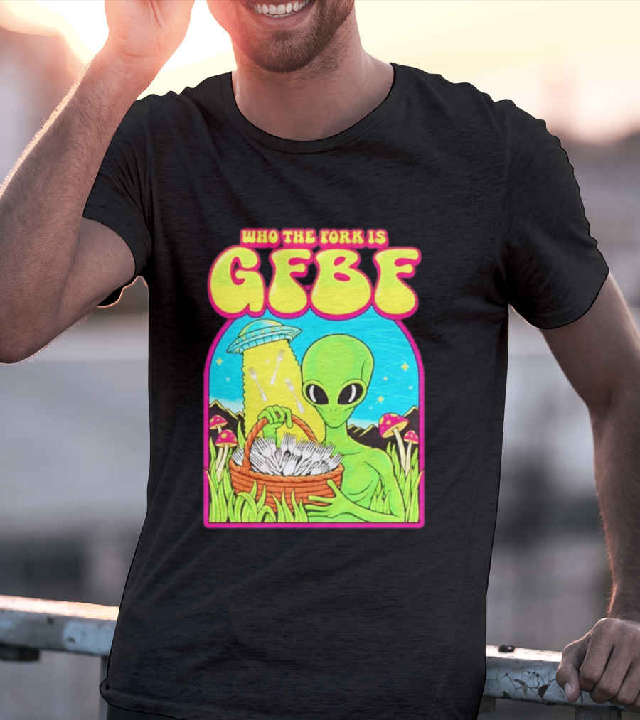 Who The Fork Is Gfbf Alien UFO Mushroom And Forks T-Shirt