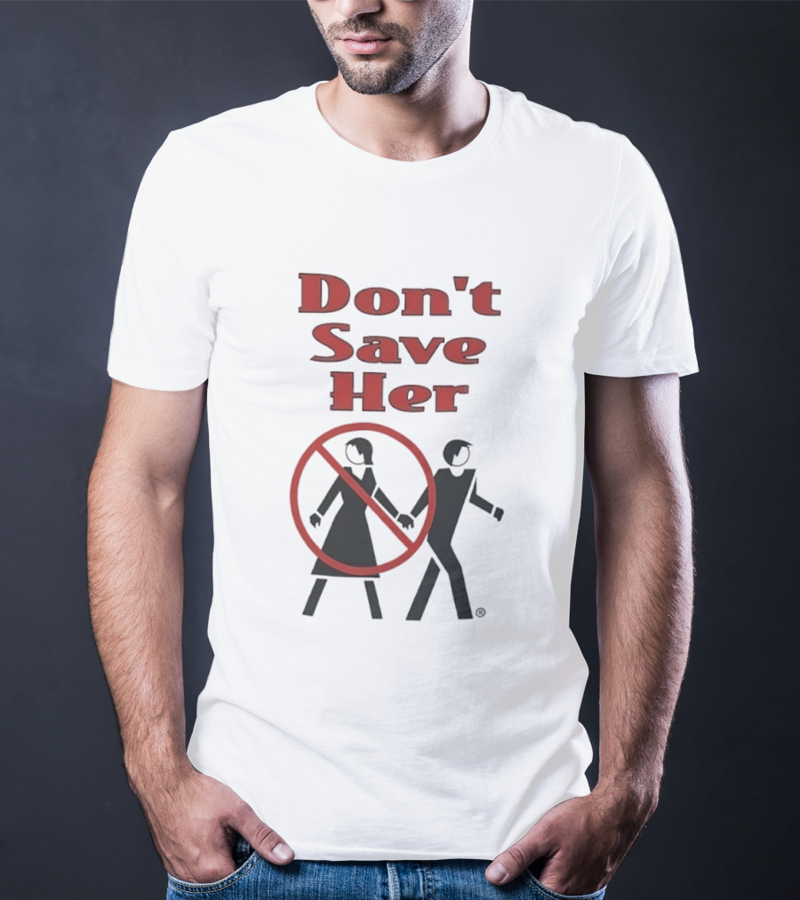 Don't Save Her Minimalist Streetwear Bold Red Text With Couple And Prohibition T-Shirt