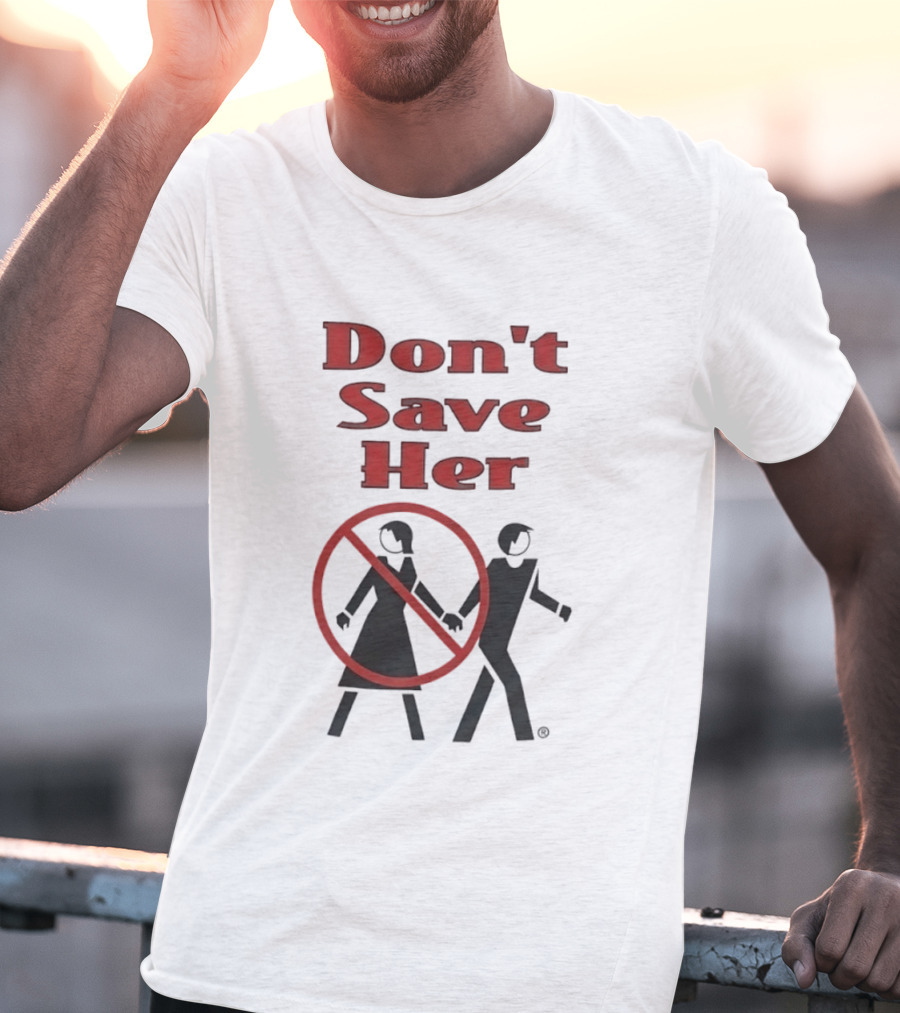 Don't Save Her Minimalist Streetwear Bold Red Text With Couple And Prohibition T-Shirt