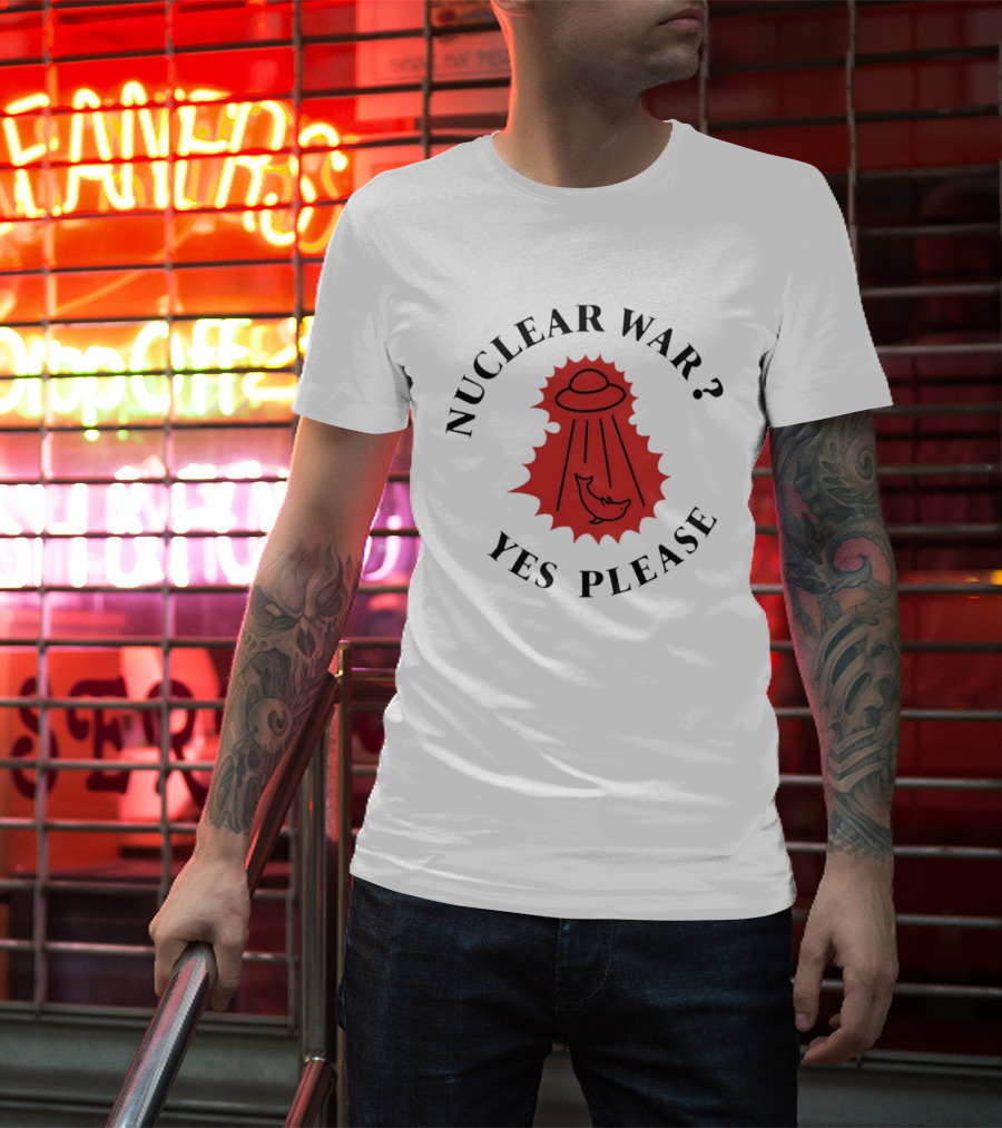 Nuclear War Yes Please UFO Dolphin Alien T-Shirt