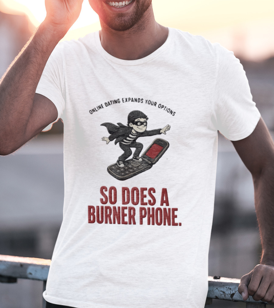 Online Dating Expands Your Options So Does A Burner Phone Burglar Surfing On Flip Phone T-Shirt