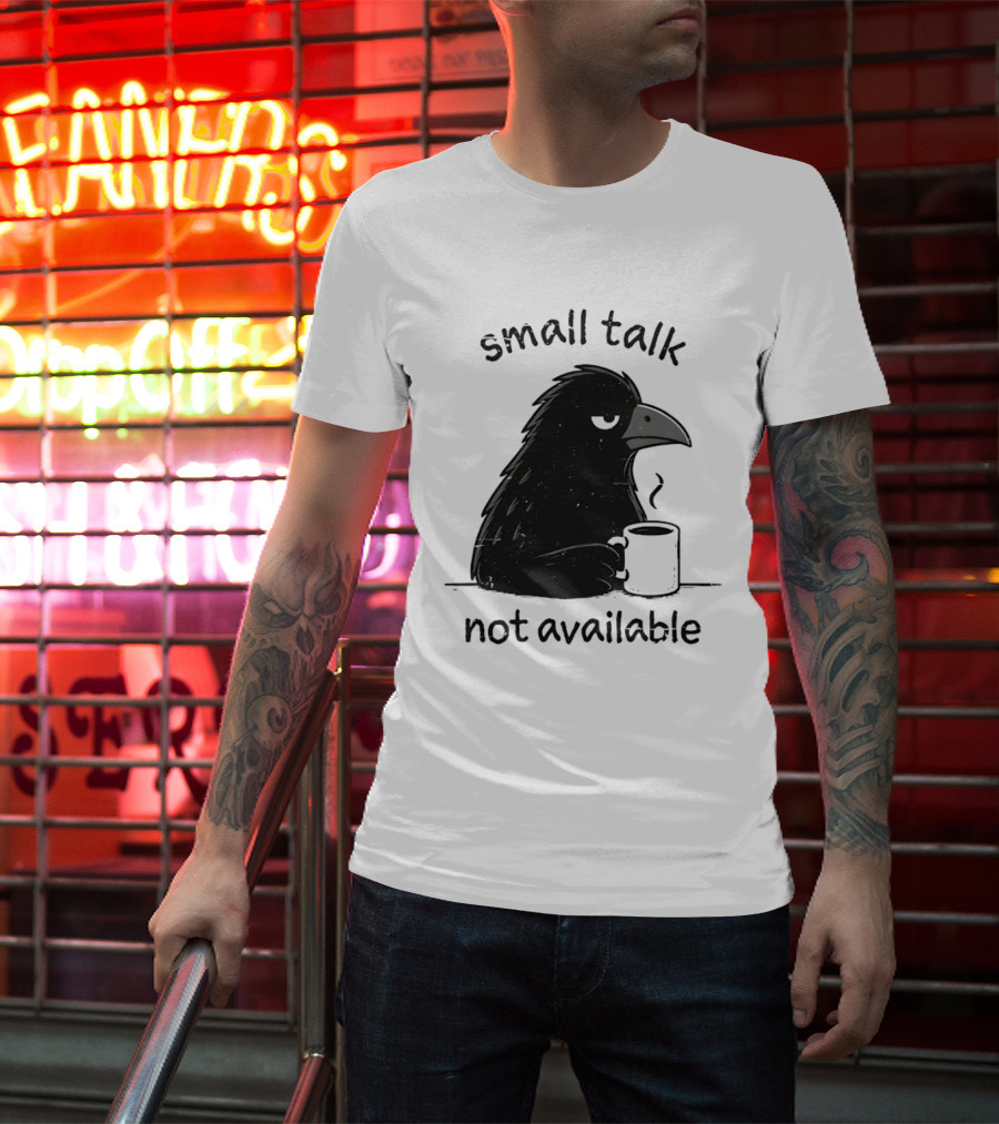 Small Talk Not Available Angry Crow With Coffee T-Shirt