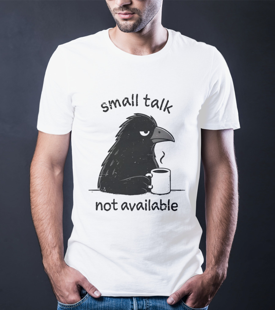 Small Talk Not Available Angry Crow With Coffee T-Shirt