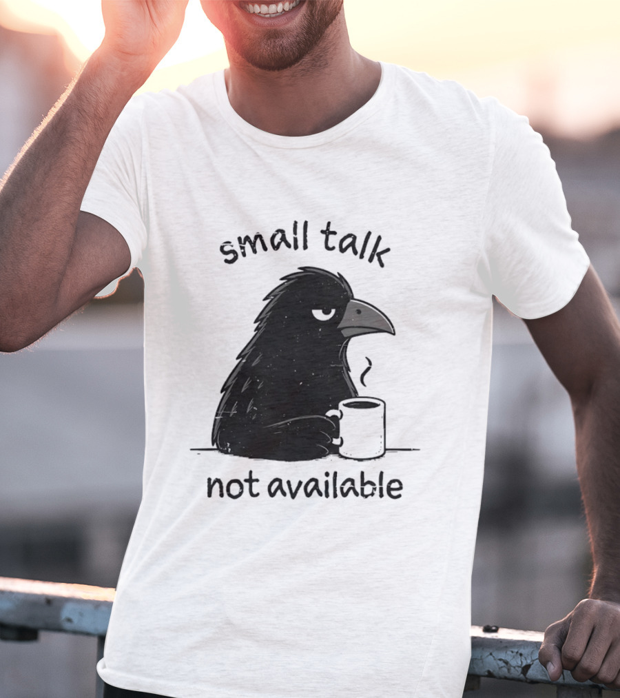 Small Talk Not Available Angry Crow With Coffee T-Shirt