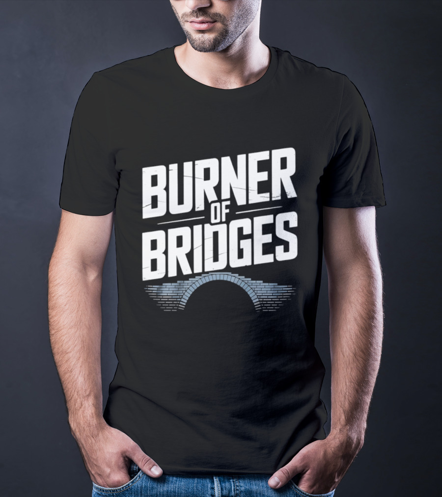 Burner Of Bridges With Brick Archway T-Shirt