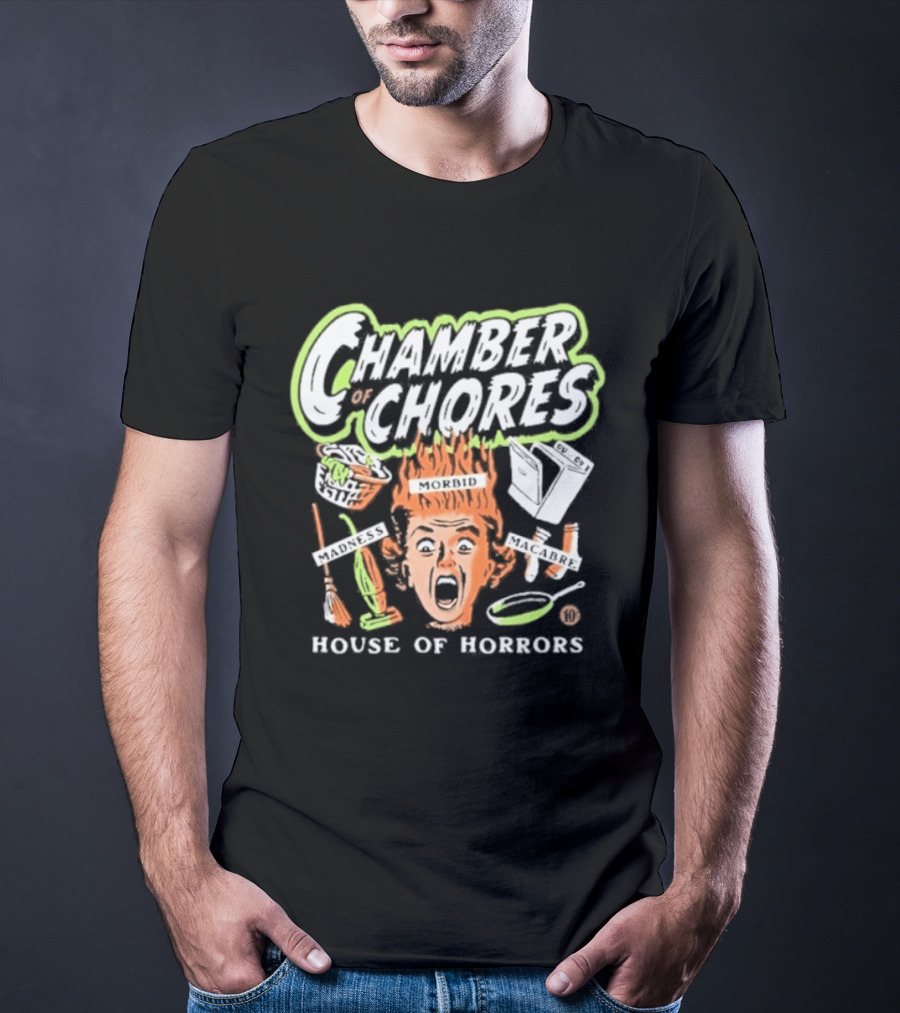 Chamber Of Chores House Of Horrors Madness Morbid Macabre T-Shirt