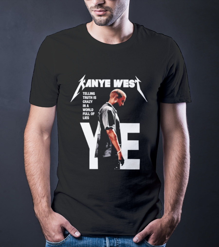 Kanye West Ye Telling Truth Is Crazy In A World Full Of Lies T-Shirt