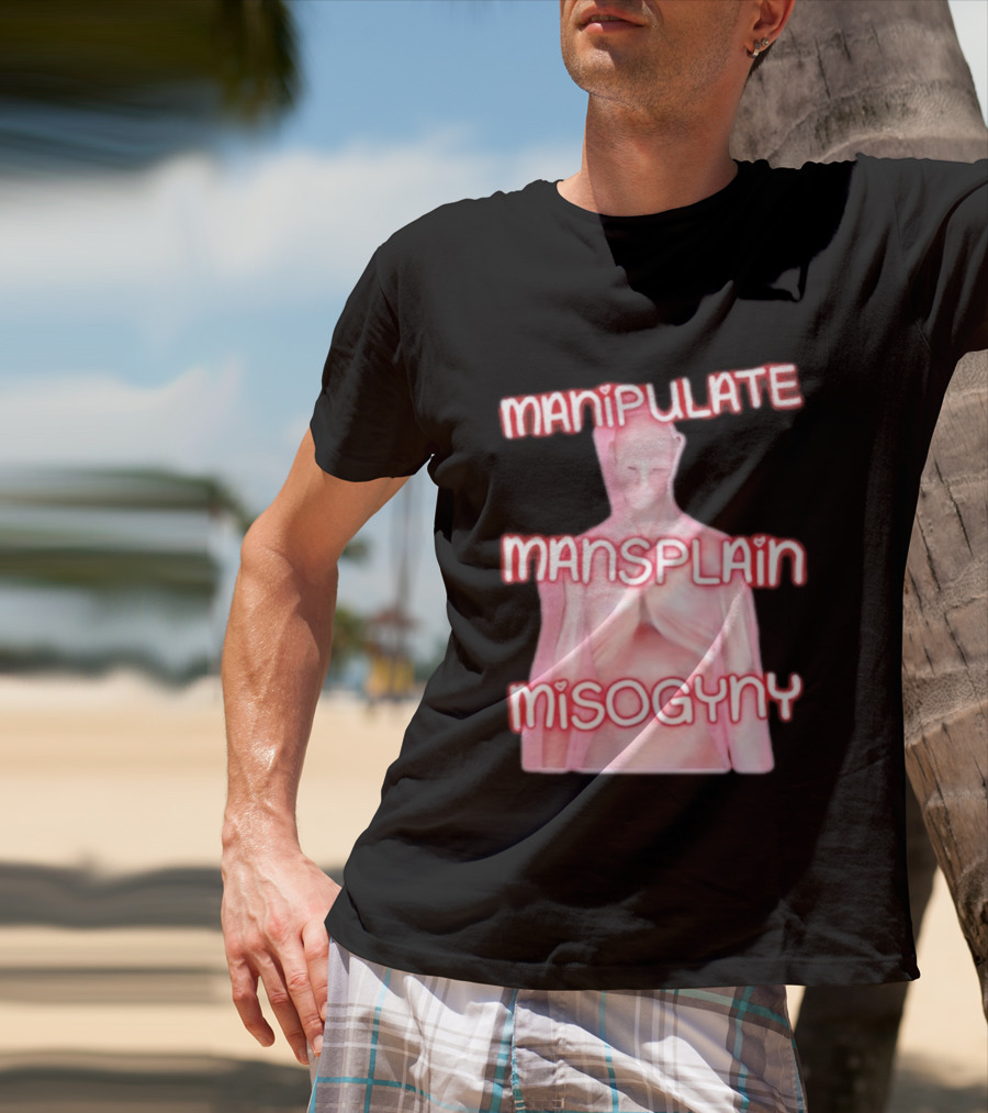 Manipulate Mansplain Misogyny Feminist Empowerment T-Shirt