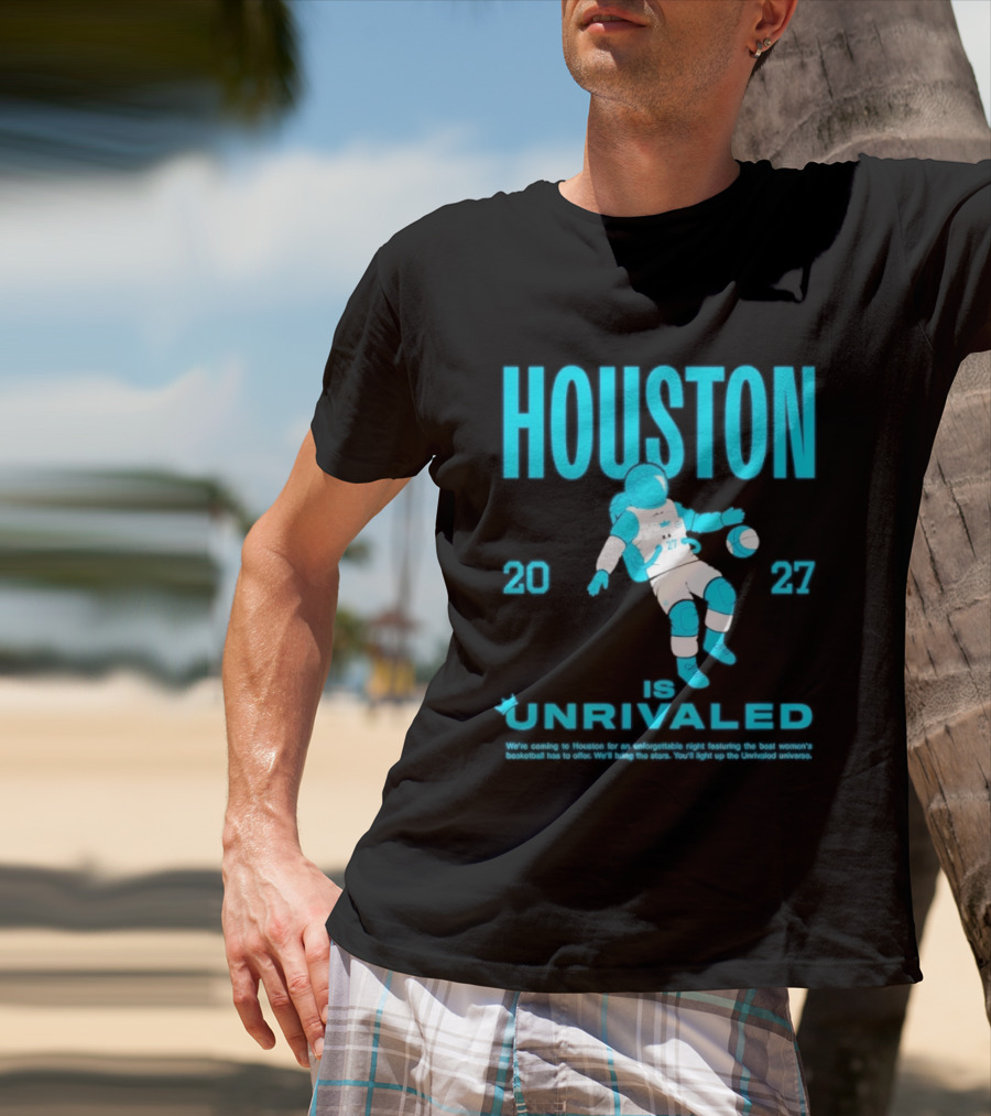 Houston Is Unrivaled 2027 Women's Basketball Astronaut T-Shirt