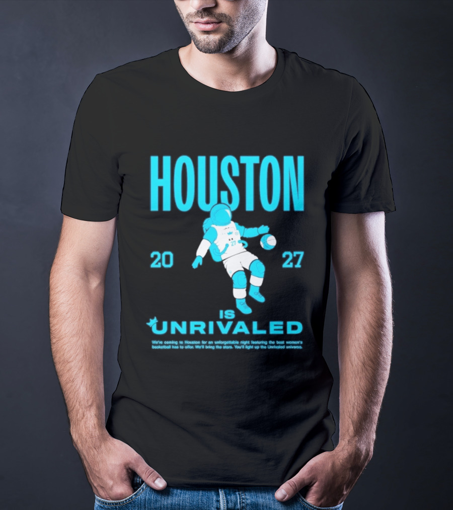 Houston Is Unrivaled 2027 Women's Basketball Astronaut T-Shirt