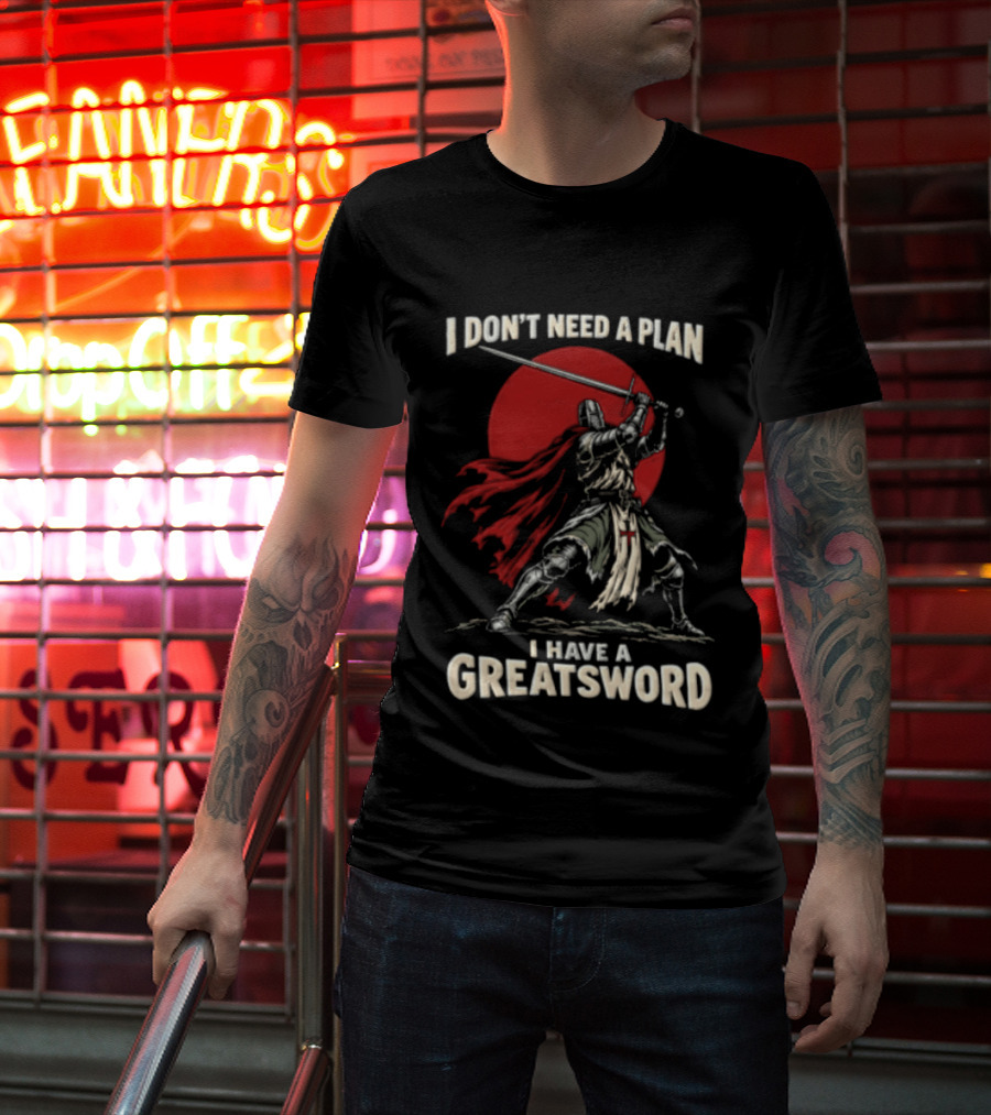 I Don't Need A Plan I Have A Greatsword Knight Holding Sword Red Sun T-Shirt