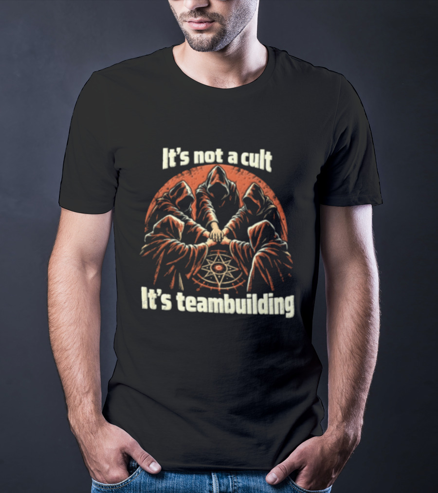 It's Not A Cult It's Teambuilding Five Hooded Figures Hands Together T-Shirt