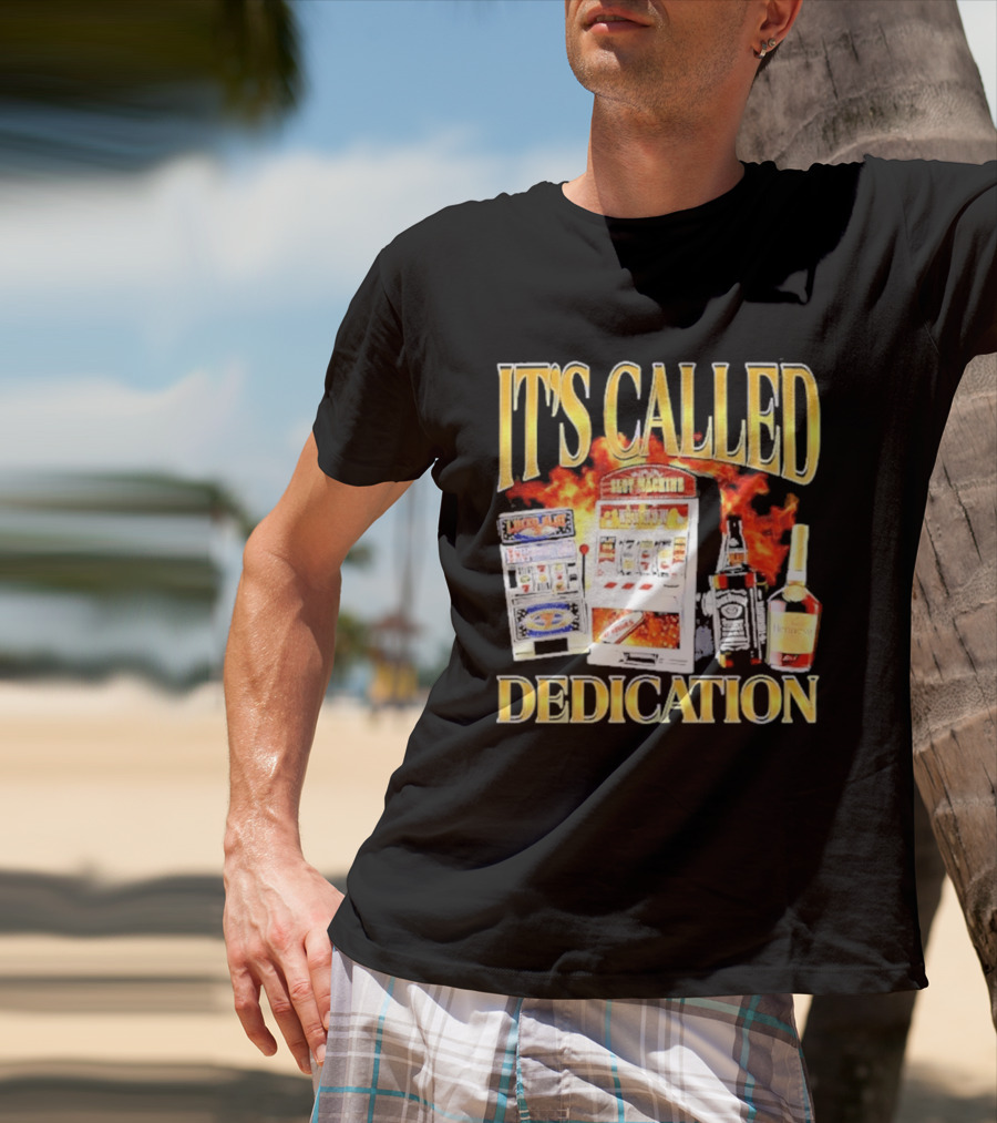 Slot Machines Alcohol It's Called Dedication Fire T-Shirt