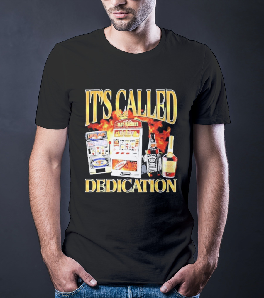 Slot Machines Alcohol It's Called Dedication Fire T-Shirt