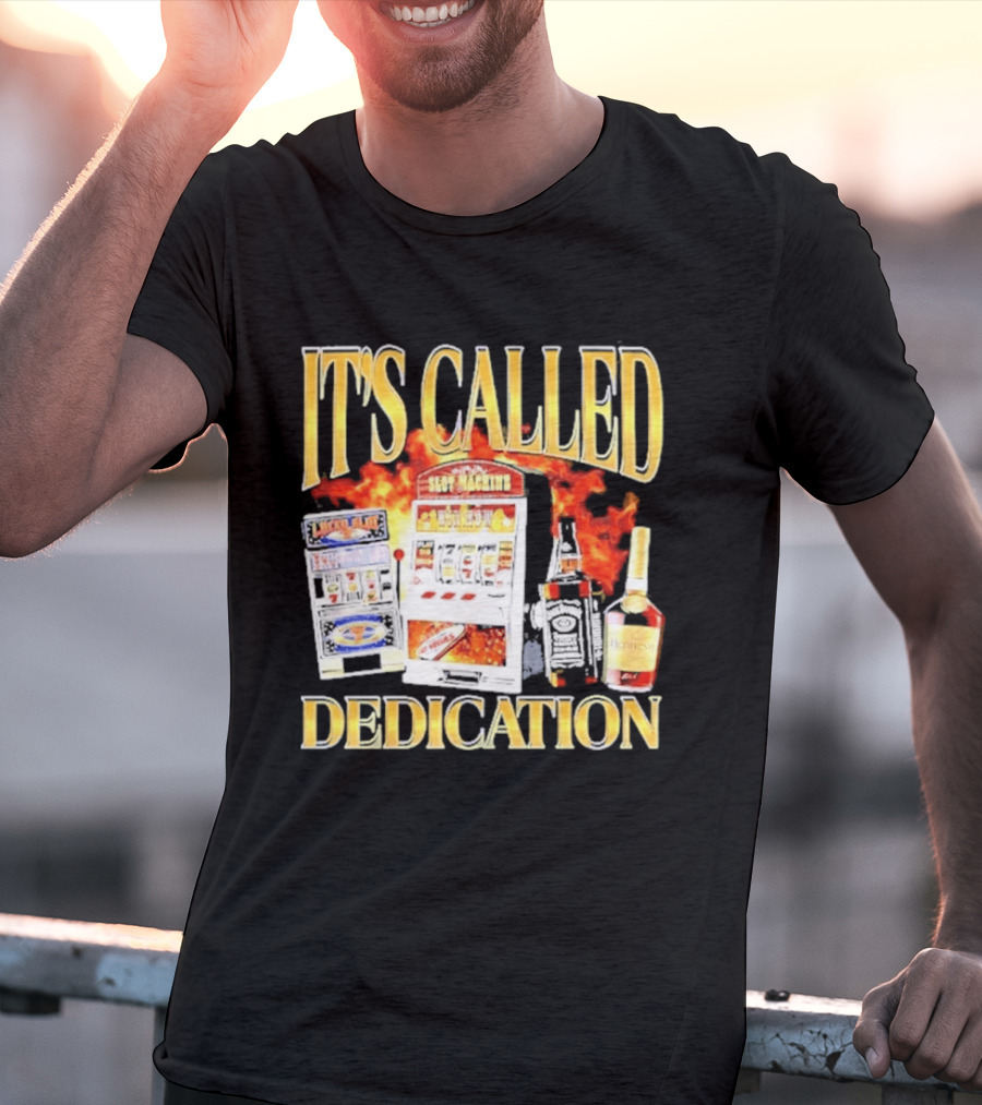 Slot Machines Alcohol It's Called Dedication Fire T-Shirt