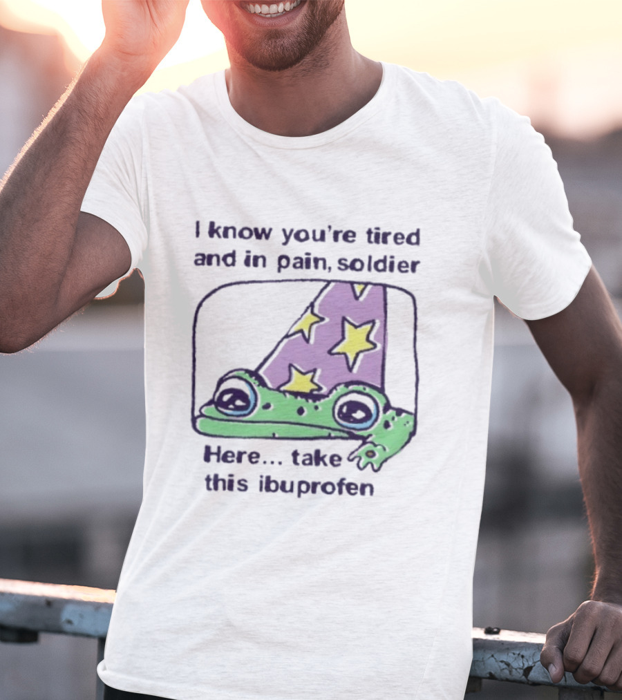 Frog Wizard Pain Relief Soldier I Know You're Tired Here Take This Ibuprofen T-Shirt