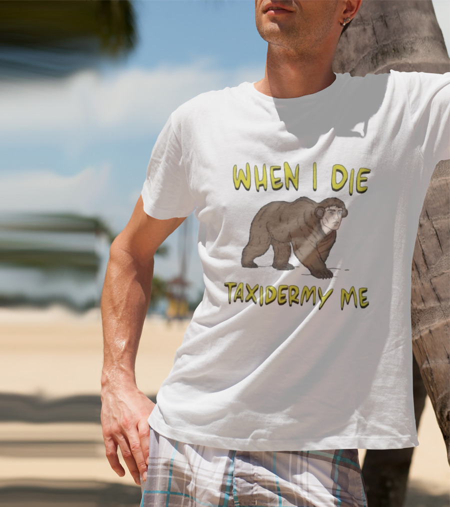 When I Die Taxidermy Me Human Faced Bear T-Shirt