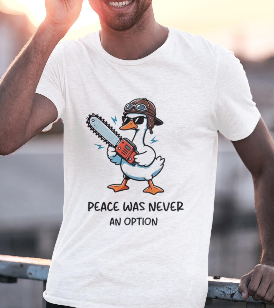 Peace Was Never An Option Goose With Aviator Helmet And Chainsaw T-Shirt