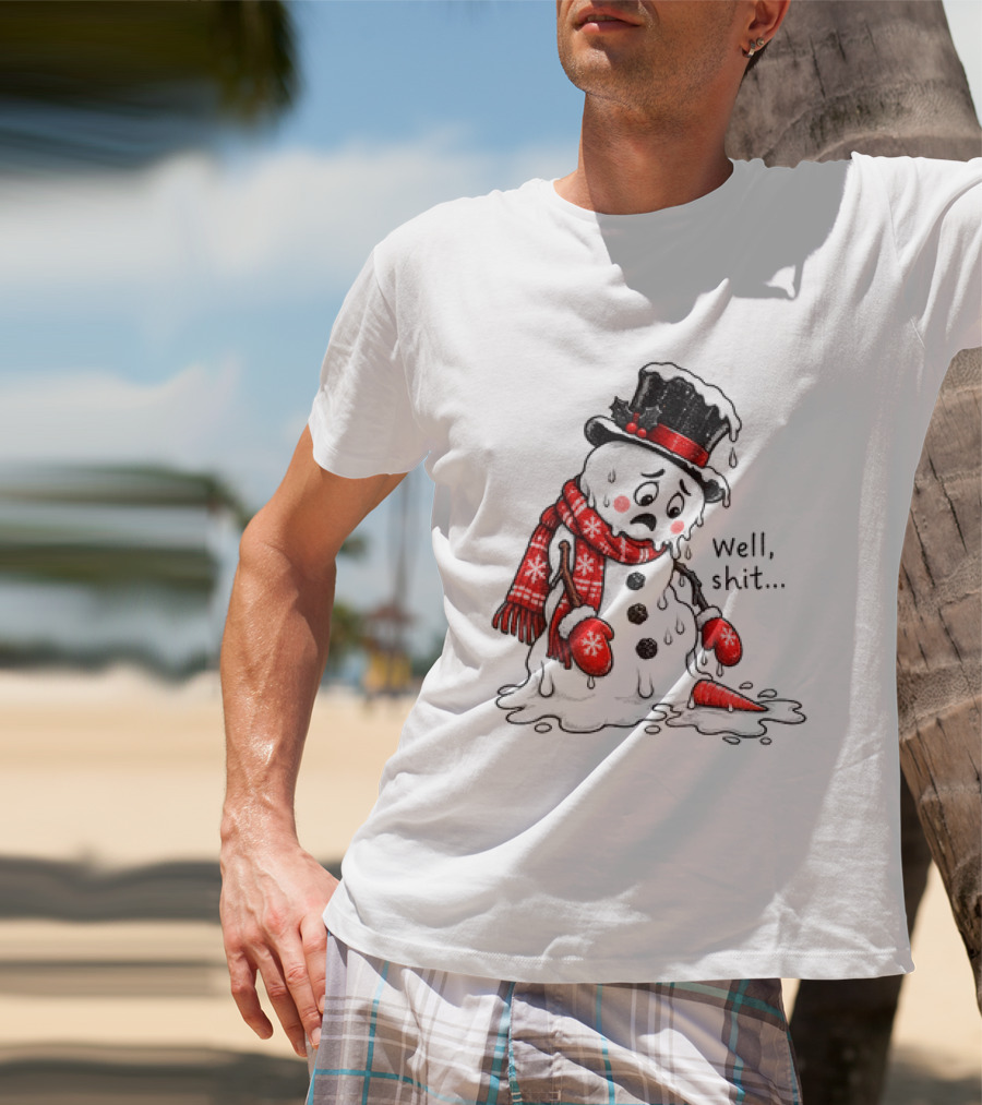 Well Shit Christmas Humor Melting Snowman With Hat And Scarf T-Shirt