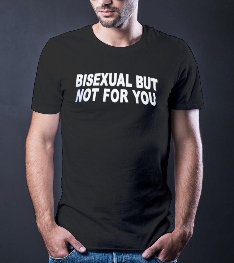 Bisexual But Not For You LGBTQ Bi Pride T-Shirt