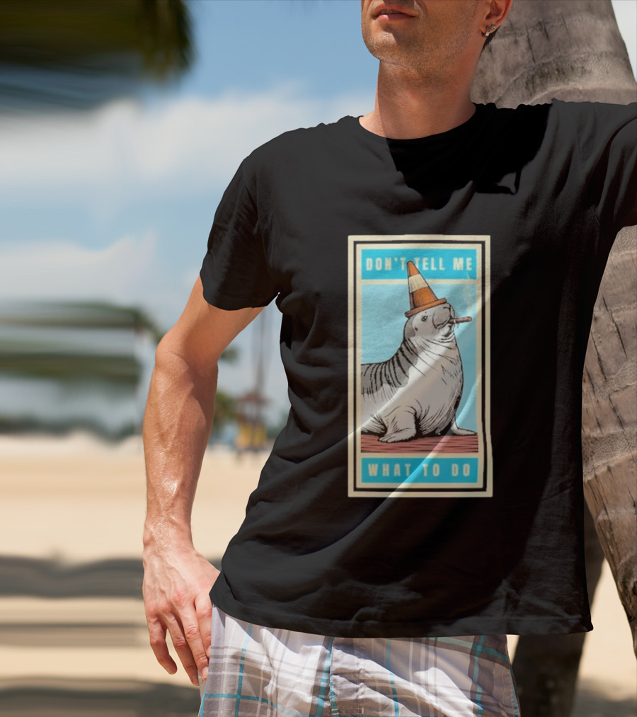 Neil The Seal Smoking Cigar Wearing Cone Don't Tell Me What To Do T-Shirt